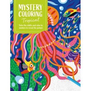 Mystery Coloring Tropical: Solve the Riddle and Color by Numbers to Reveal the P
